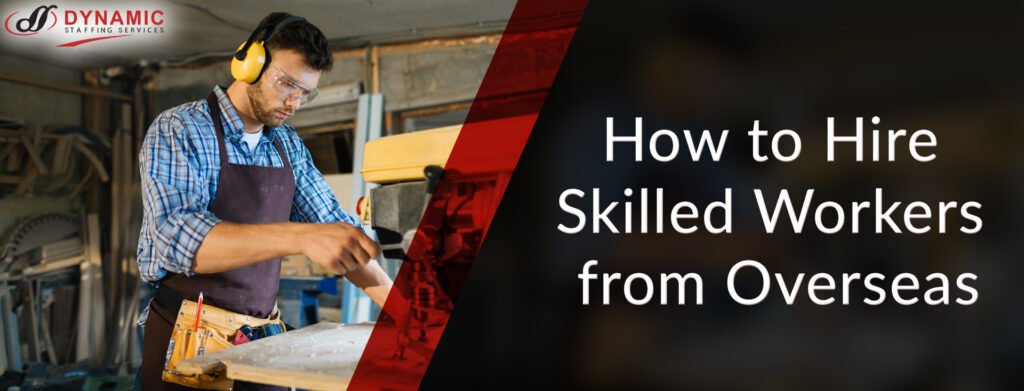 How to Hire Skilled Workers from Overseas
