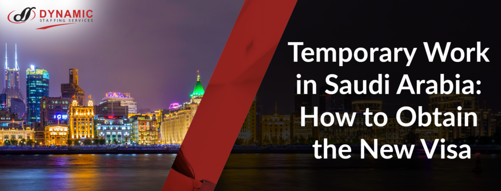Temporary Work in Saudi Arabia : How to Obtain The New Visa