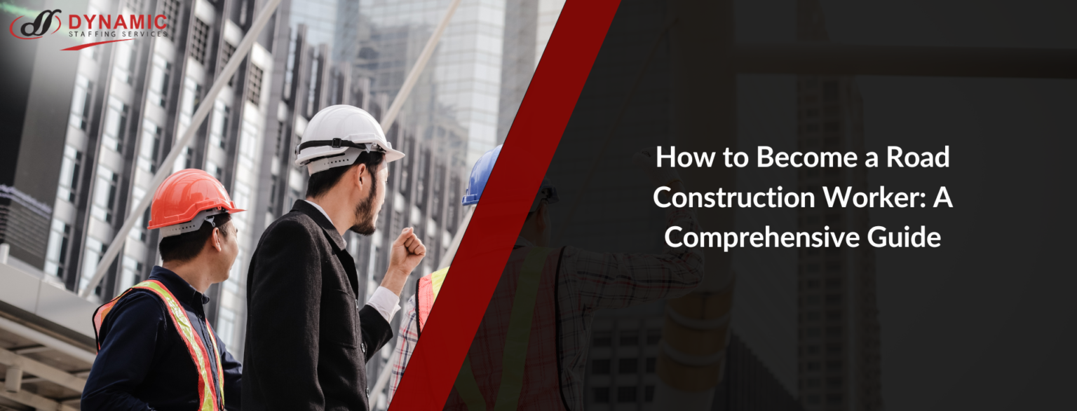 How to Become a Road Construction Worker: A Comprehensive Guide ...