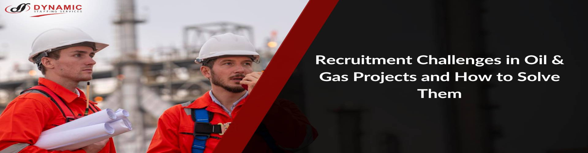 Recruitment Challenges in Oil & Gas Projects and How to Solve Them
